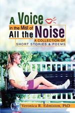 A Voice in the Mist of All the Noise: A Collection of Short Stories & Poems