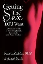 Getting The Sex You Want: A Woman's Guide to Becoming Proud, Passionate, and Pleased in Bed