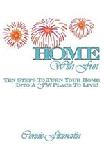 Home with Fun: Ten Steps to Turn Your Home Into a Fun Place to Live!