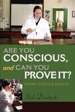 Are You Conscious, and Can You Prove It?: Short Science Essays