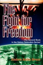 The Fight for Freedom: The Second Book in the Galaxy Defenders Series!