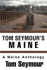 Tom Seymour's Maine: A Maine Anthology