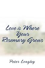 Love is Where Your Rosemary Grows