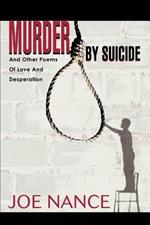 Murder By Suicide: And Other Poems Of Love And Desperation