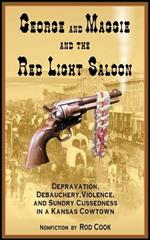 George and Maggie and the Red Light Saloon: Depravation, Debauchery, Violence, and Sundry Cussedness in a Kansas Cowtown