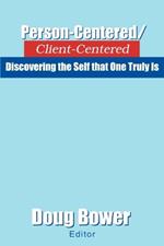 Person-Centered/Client-Centered: Discovering the Self that One Truly Is