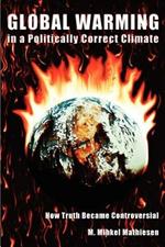 Global Warming in a Politically Correct Climate: How Truth Became Controversial