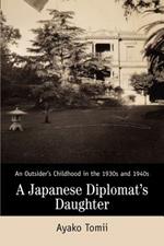 A Japanese Diplomat's Daughter: An Outsider's Childhood in the 1930s and 1940s