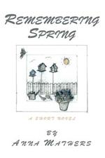 Remembering Spring: A Short Novel