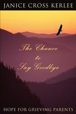 The Chance to Say Goodbye: Hope for Grieving Parents