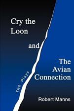 Cry the Loon and The Avian Connection: Two Plays