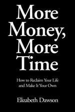 More Money, More Time: How to Reclaim Your Life and Make It Your Own