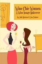 Wine Chic Women: A Wine Image Makeover