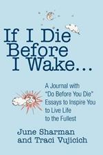 If I Die Before I Wake...: A Journal with Do Before You Die Essays to Inspire You to Live Life to the Fullest