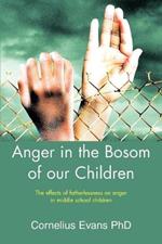 Anger in the Bosom of our Children: The effects of fatherlessness on anger in middle school children