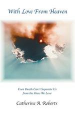 With Love From Heaven: Even Death Can't Separate Us from the Ones We Love