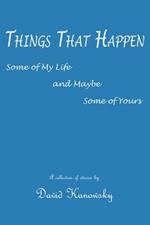 Things That Happen: Some of My Life and Maybe Some of Yours