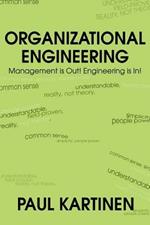 Organizational Engineering: Management Is Out! Engineering Is In!