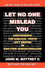 Let No One Mislead You: Discovering the Biblical Truth Left Behind in End-Time Sensationalism