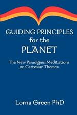 Guiding Principles for the Planet: The New Paradigms: Meditations on Cartesian Themes