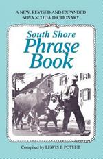 South Shore Phrase Book: A New, Revised and Expanded Nova Scotia Dictionary