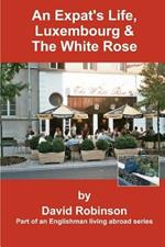 An Expat's Life, Luxembourg & the White Rose: Part of an Englishman Living Abroad Series