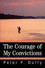 The Courage of My Convictions