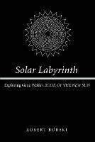 Solar Labyrinth: Exploring Gene Wolfe's BOOK OF THE NEW SUN