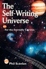The Self-Writing Universe: For the Eternally Curious