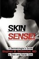 Skin Sense!: A Dermatologist's Guide to Skin and Facial Care