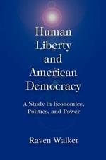 Human Liberty and American Democracy: A Study in Economics, Politics, and Power