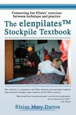 The elenpilatesTM Stockpile Textbook: Connecting Joe Pilates' exercises between technique and practice