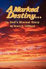 A Marked Destiny: In God's Eternal Glory