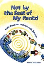 Not by the Seat of My Pants!: Leadership Lessons for the Call Center Supervisor