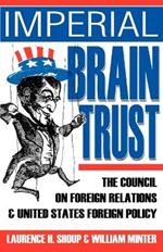 Imperial Brain Trust: The Council on Foreign Relations and United States Foreign Policy