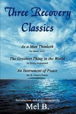 Three Recovery Classics: As a Man Thinketh by James Allen The Greatest Thing in the World by Henry Drummond An Instrument of Peace the St. Francis Prayer