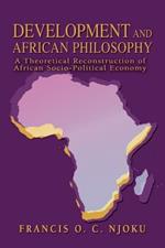 Development And African Philosophy: A Theoretical Reconstruction of African Socio-Political Economy