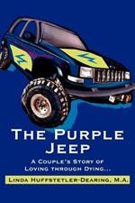 The Purple Jeep: A Couple's Story of Loving through Dying...