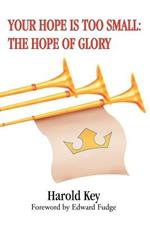 Your Hope Is Too Small: The Hope of Glory