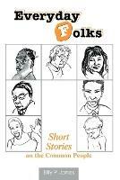 Everyday Folks: Short Stories on the Common People