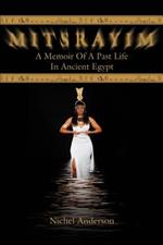 Mitsrayim: A Memoir Of A Past Life In Ancient Egypt