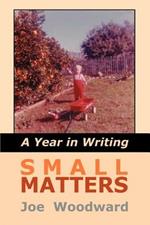 Small Matters: A Year in Writing