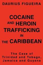 Cocaine and Heroin Trafficking in the Caribbean: The Case of Trinidad and Tobago, Jamaica and Guyana
