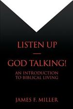 Listen Up--God Talking!: An Introduction to Biblical Living