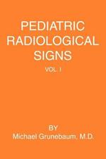 Pediatric Radiological Signs: Volume I