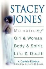 Stacey Jones: Memoirs of Girl & Woman, Body & Spirit, Life & Death