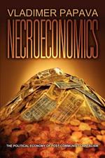 Necroeconomics: The Political Economy of Post-Communist Capitalism