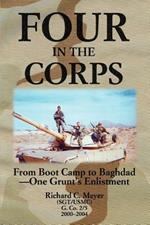 Four in the Corps: From Boot Camp to Baghdad- One Grunt's Enlistment