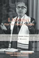 Lishma: For His Name's Sake: The Life and Times of Rabbi Sidney Akselrad