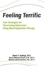 Feeling Terrific: Four Strategies for Overcoming Depression Using Mood Regulation Therapy